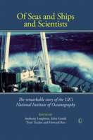 Of Seas and Ships and Scientists: The Remarkable History of the UK's National Institute of Oceanography, 1949-1973 0718892305 Book Cover