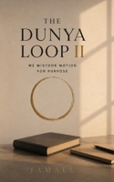 THE DUNYA LOOP II: We Mistook Motion for Purpose B0H58GVK5Y Book Cover