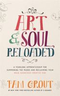 Art & Soul, Reloaded: A Yearlong Apprenticeship for Summoning the Muses and Reclaiming Your Bold, Audacious, Creative Side 140194986X Book Cover