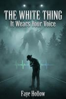 The White Thing: It Wears Your Voice (The Appalachian Dark Files) 1971060224 Book Cover
