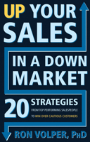 Up Your Sales in a Down Market: 20 Strategies From Top Performing Salespeople to Win Over Cautious Customers 1601631790 Book Cover