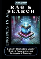 RAG & Search Engines in AI: A Step-by-Step Guide to Smarter Retrieval, Faster Insights, and Unstoppable AI Advantage B0DWKB7CS3 Book Cover