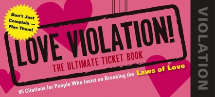 Love Violations: Tickets for People Who Insist on Breaking the Laws 1604332115 Book Cover