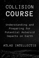Collision Course: Understanding and Preparing for Potential Asteroid Impacts on Earth B0DXQCCC23 Book Cover