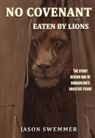 No Covenant: Eaten by lions - The story behind one of humankind's greatest fears. 0645463108 Book Cover