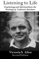 Listening to Life: Psychology and Spirituality in the Writings of Frederick Buechner 0984166920 Book Cover