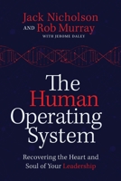 The Human Operating System: Recovering the Heart and Soul of Your Leadership 1735935212 Book Cover