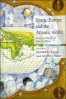 Spain, Europe and the Atlantic: Essays in Honour of John H. Elliott 052152511X Book Cover