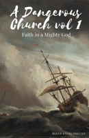 A Dangerous Church Vol 1: Faith in a Mighty God B0BCR3YHK8 Book Cover