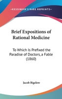 Brief Expositions of Rational Medicine: To Which is Prefixed The Paradise of Doctors, a Fable 3744782093 Book Cover