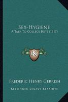 Sex-hygiene: A Talk To College Boys 1437025323 Book Cover