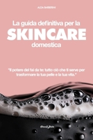 La Guida Definitiva Per La Skincare Domestica: Il potere del fai da te: tutto ciò che ti serve per trasformare la tua pelle e la tua vita. (Italian Edition) B0DV3N67HL Book Cover