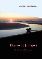Bra over Jumper: My Mum has Alzheimer's 064598180X Book Cover