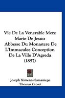 Vie De La Venerable Mere Marie De Jesus: Abbesse Du Monastere De L'Immaculee Conception De La Ville D'Agreda (1857) 1168132622 Book Cover