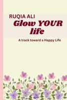 Glow Your Life: A Track Toward a Happy LIfe B0CJ4F4B25 Book Cover