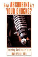 How Absorbent Are Your Shocks?: Everyday Resiliency Tools 1449755151 Book Cover