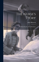 The Nurse's Story: In Which Reality Meets Romance 1020779063 Book Cover