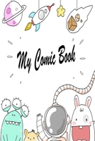 My Comic Book: Draw Your Own Comics - 110 Pages - 6" x 9" Notebook and Sketchbook for Kids and Adults to Unleash Creativity 1657328597 Book Cover