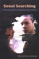 Seoul Searching: Culture and Identity in Contemporary Korean Cinema (Suny Series, Horizons of Cinema) 0791472264 Book Cover