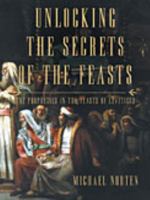 Unlocking the Secrets of the Feasts: The Prophecies in the Feasts of Leviticus 0718037022 Book Cover