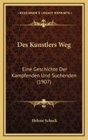 Des Kunstlers Weg: Eine Geschichte Der Kampfenden Und Suchenden (1907) 1161053913 Book Cover