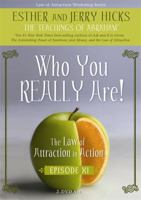 Who You REALLY Are!: The Law of Attraction In Action, Episode XI 1401926436 Book Cover