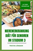 NIERENERKRANKUNG DIÄT FÜR SENIOREN IM STADIUM 3: Nahrhafte Mahlzeiten mit niedrigem Sodium zur Unterstützung der Nierenfunktion und zur Verbesserung ... bei älteren Erwachsenen (German Edition) B0FCDM2YSX Book Cover