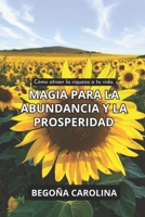Magia para la abundancia y la prosperidad: Cómo atraer la riqueza a tu vida. B0C7J5HBLZ Book Cover