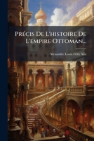 Pr�cis De L'histoire De L'empire Ottoman... 1274112419 Book Cover
