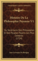 Histoire De La Philosophie Payenne V1: Ou Sentimens Des Philosophes Et Des Peuples Payens Les Plus Celebres (1724) 1104762137 Book Cover