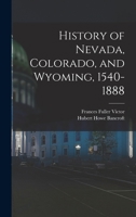 History of Nevada, Colorado, and Wyoming, 1540-1888 1018559728 Book Cover