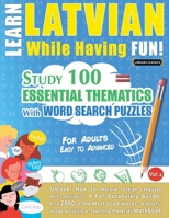 Learn Latvian While Having Fun! - For Adults: Easy to Advanced - Study 100 Essential Thematics with Word Search Puzzles - Vol.1 B0DVSJ3M8R Book Cover