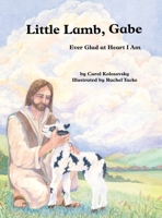 Little Lamb, Gabe: Ever Glad at Heart I Am 1630502642 Book Cover