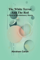 The White Terror and The Red: A Novel of Revolutionary Russia 9368399719 Book Cover