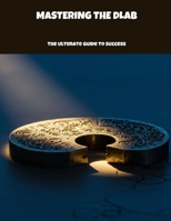 MASTERING THE DLAB The Ultimate Guide To Success B0FHDQVD9T Book Cover