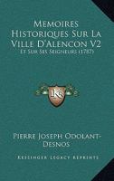 Memoires Historiques Sur La Ville D'Alencon V2: Et Sur Ses Seigneurs (1787) 1165552434 Book Cover