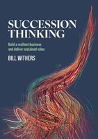 Succession Thinking: Build a resilient business and deliver sustained value 1923007513 Book Cover