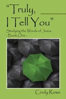 Truly, I Tell You: Studying the Words of Jesus - Book One 1478732210 Book Cover