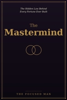 The Mastermind: The Hidden Law Behind Every Fortune Ever Built B0H7N2F1H8 Book Cover
