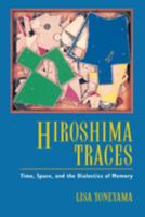 Hiroshima Traces: Time, Space, and the Dialectics of Memory (Twentieth-Century Japan, the Emergence of a World Power , No 10) 0520085876 Book Cover
