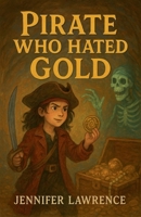 Pirate Who Hated Gold B0FSB7TYY8 Book Cover