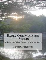 Early One Morning - Violin: A Study of One Song in Major Keys 1545367884 Book Cover