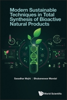 Modern Sustainable Techniques in Total Synthesis of Bioactive Natural Products 9811268681 Book Cover