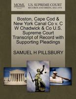 Boston, Cape Cod & New York Canal Co v. C W Chadwick & Co U.S. Supreme Court Transcript of Record with Supporting Pleadings 1270138529 Book Cover