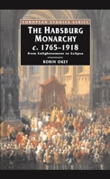 The Habsburg Monarchy C.1765-1918: From Enlightenment to Eclipse 0333396537 Book Cover