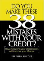 Do You Make These 38 Mistakes with Your Credit? How increasing your credit scores will improve your lifestyle 1891945033 Book Cover