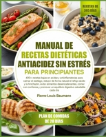 MANUAL DE RECETAS DIETÉTICAS ANTIACIDEZ SIN ESTRÉS PARA PRINCIPIANTES: 400+ recetas bajas en acidez y antiinflamatorias para calmar el esófago, ... desencadenantes, comer con (Spanish Edition) B0GYPPMFC2 Book Cover