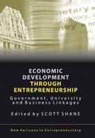 Economic Development Through Entrepreneurship: Government, University And Business Linkages (New Horizons in Entrepreneurship) 1843768550 Book Cover