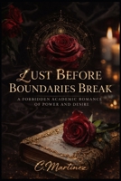 Lust Before Boundaries Break: A Forbidden Academic Romance Of Power & Desire B0GL3KHTML Book Cover
