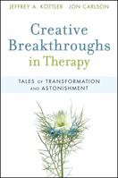 Creative Breakthroughs in Therapy: Tales of Transformation and Astonishment 0470362405 Book Cover